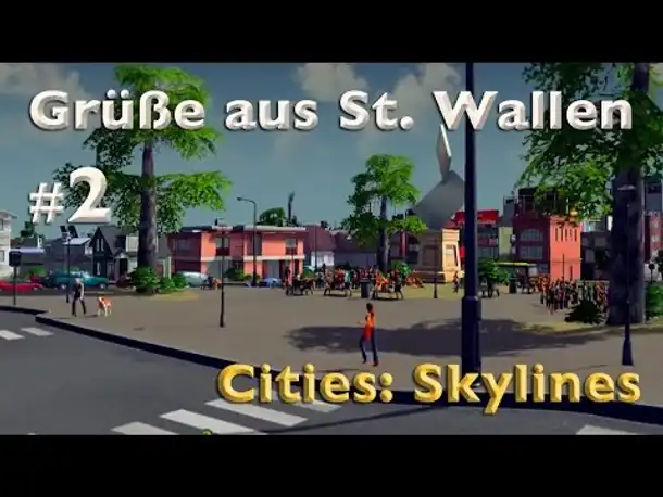 Leben und Sterben in St. Wallen – Mein Leben als Bürgermeister #2 (Cities: Skylines / german)