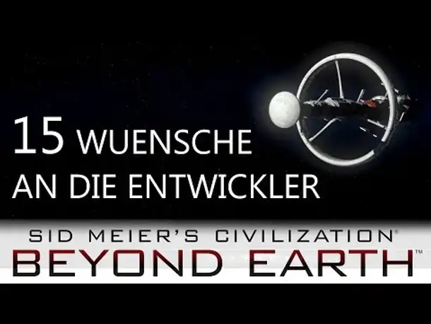 15 Wünsche an die Entwickler | Beyond Earth