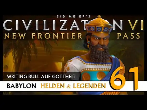 Let's Play Civilization 6: Babylon | Helden & Legenden | Gottheit (61) [Deutsch]