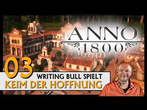 ANNO 1800: Keim der Hoffnung | Endlosspiel (03) [Deutsch]
