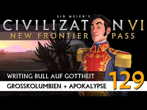 Let's Play Civilization 6: Großkolumbien | Apokalypse | Gottheit (129) [Deutsch]