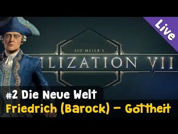 #2: Die neue Welt ✦ Let's Play Civilization VII / Gottheit ✦ Friedrich (Barock) ✦ Liveaufzeichnung
