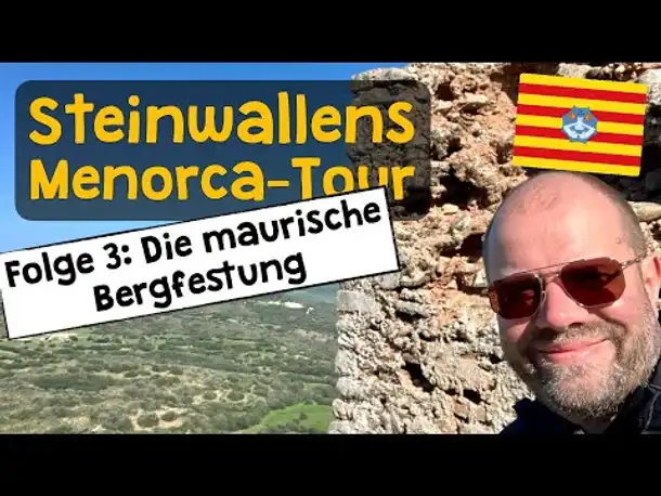 Steinwallens Menorca-Tour ✦ Folge 3: Die maurische Bergfestung ✦ Hinauf ins Castell de Santa Àgueda