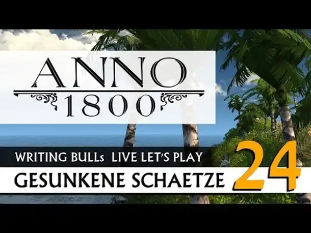 Live Let's Play: Anno 1800 Gesunkene Schätze (24) [Deutsch]