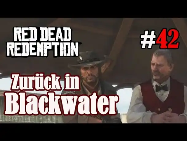 Let's Play Red Dead Redemption 1 #42: Zurück in Blackwater (Blind / Slow-, Long- & Roleplay)