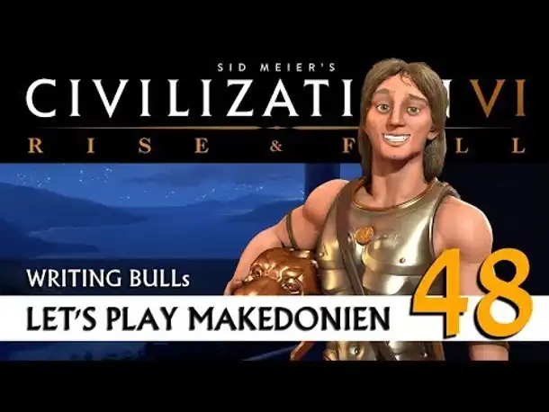 Let's Play: Civilization VI - Makedonien (48) | Rise & Fall [Deutsch]