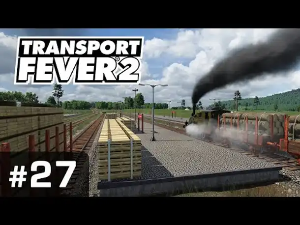 #27: Mehr Holz! ✦ Let's Play Transport Fever 2 ✦ Sandbox / schwer / Vanilla
