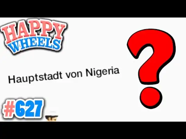 HAUPTSTADT VON NIGERIA?! BIN ICH DER EINZIGE "DUMMKOPF"?!  ✪ Happy Wheels #627