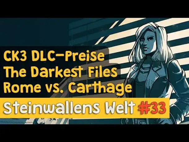 Steinwallens Welt #33: CK3 DLC-Preise, Victoria 3, The Darkest Files, Programmvorschau u.v.m.