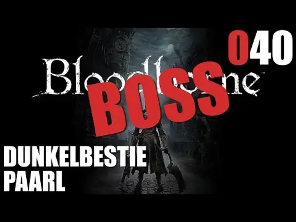 Bloodborne Gameplay German Deutsch #040 Dunkelbestie Paarl (Let's Play Bloodborne PS4 Gameplay