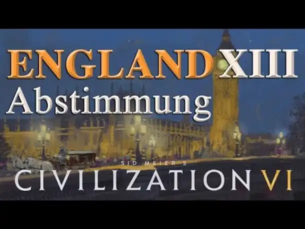 Let's Play Civilization 6 – England: XIII. ABSTIMMUNG (Community-LP / deutsch)