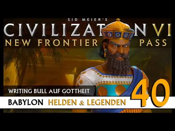 Let's Play Civilization 6: Babylon | Helden & Legenden | Gottheit (40) [Deutsch