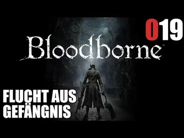 Bloodborne Gameplay German Deutsch #019 Flucht aus Gefängnis (Let's Play Bloodborne PS4 Gameplay