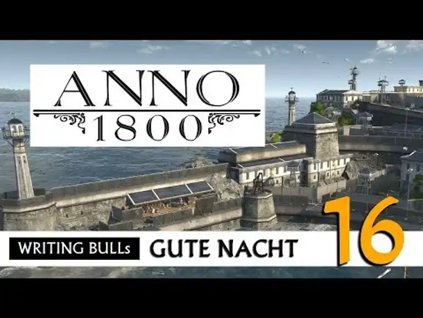 Gute Nacht! mit WB & Anno 1800 (16) | Let's Play [Deutsch]