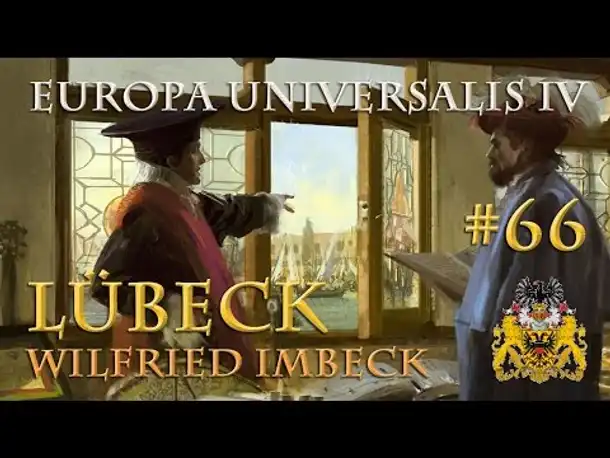Let's Play Europa Universalis 4 – Lübeck #66: Der große Sudermann ► Wilfried Imbeck