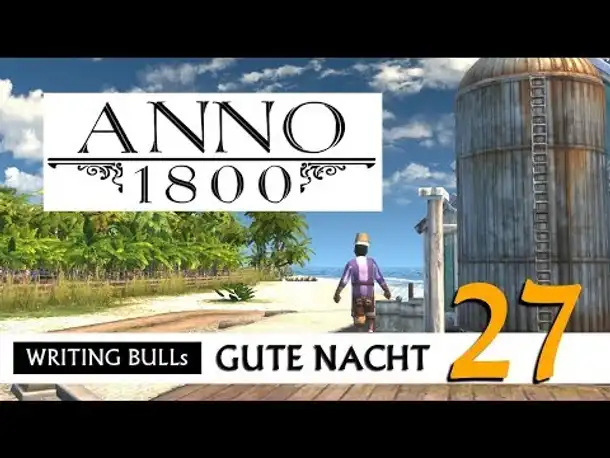 Gute Nacht! mit WB & Anno 1800 (27) | Let's Play [Deutsch]