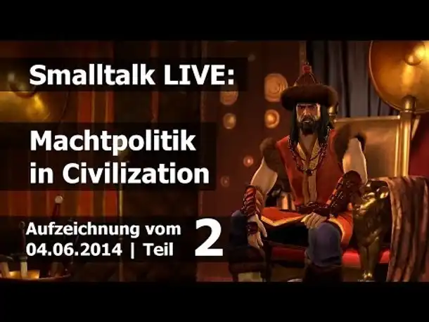 Livetalk: Machtpolitik in Civilization | 04.06.2014 (Teil 2)