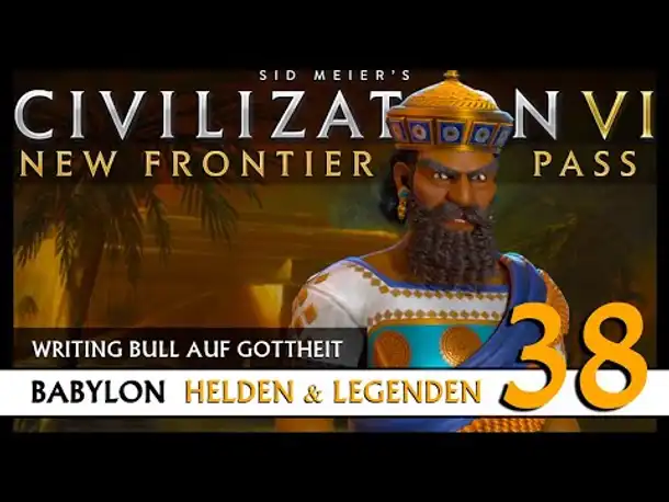 Let's Play Civilization 6: Babylon | Helden & Legenden | Gottheit (38) [Deutsch]