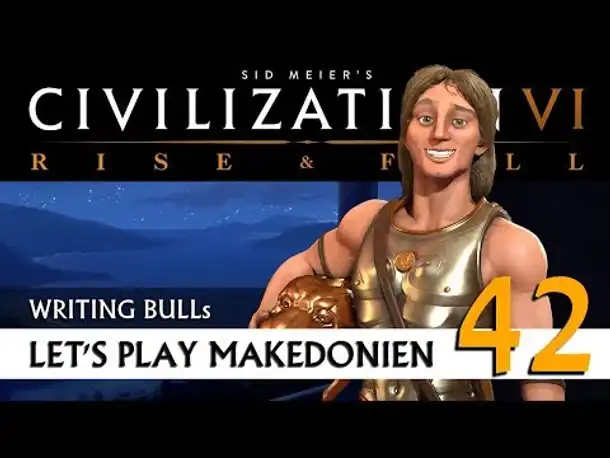Let's Play: Civilization VI - Makedonien (42) | Rise & Fall [Deutsch]