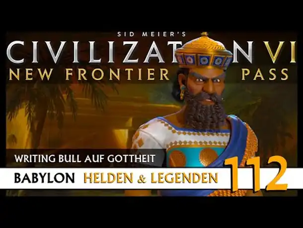 Let's Play Civilization 6: Babylon | Helden & Legenden | Gottheit (112) [Deutsch]