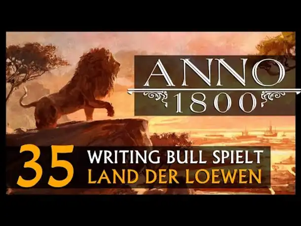 Let's Play: Anno 1800 Land der Löwen (035) | Anno 1800 bei WB (269) [Deutsch]
