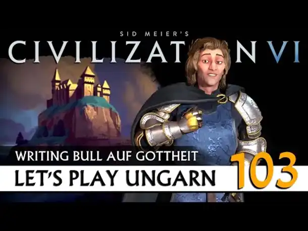 Let's Play Civilization VI: Ungarn auf Gottheit (103) | Gathering Storm [Deutsch]
