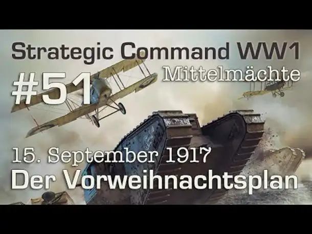 Let's Play Strategic Command WW1 #51: Der Vorweihnachtsplan - 15.9.1917 (Mittelmächte / schwer)