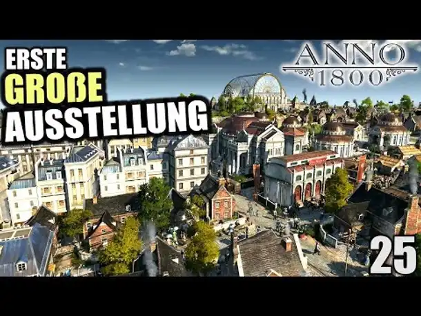 Anno 1800 - 25 - Erste GROßE Ausstellung [ Anno 1800 Deutsch Gameplay | Let's Play ]