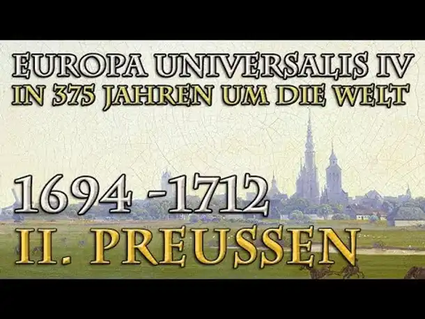 Let's Play Europa Universalis 4 – II. Preußen: 1694 - 1712 (In 375 Jahren um die Welt)