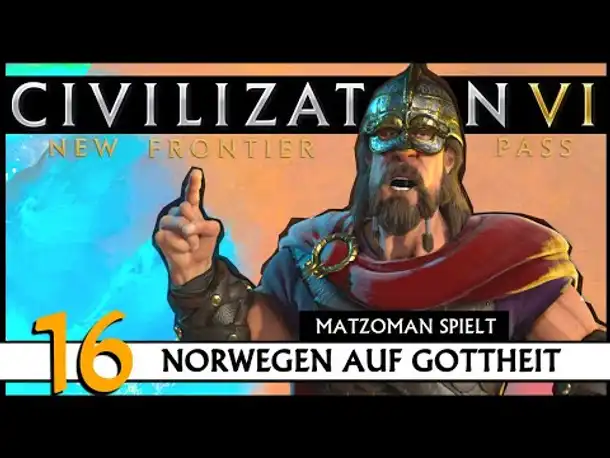 CIVILIZATION VI: Matzoman spielt Harald - Norwegen (16) | Gottheit [Deutsch]