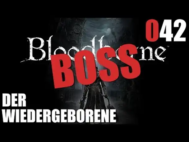 Bloodborne Gameplay German Deutsch #042 Der Wiedergeborene (Let's Play Bloodborne PS4 Gameplay