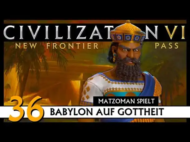 CIVILIZATION VI: Matzoman spielt Hammurabi - Babylon (36) | Gottheit [Deutsch]