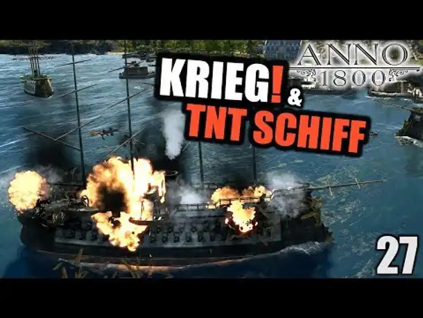 Anno 1800 - 27 - Der große Krieg beginnt! [ Anno 1800 Deutsch Gameplay | Let's Play ]