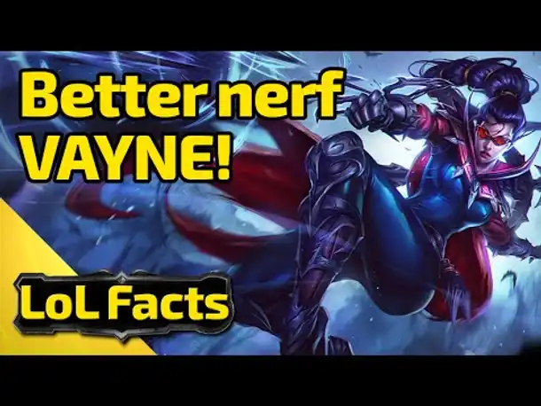 LoL Facts | Better nerf VAYNE | 23