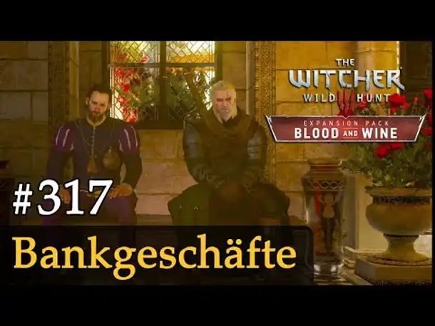 #317: Bankgeschäfte ✦ Let's Play The Witcher 3 ✦ Blood and Wine (Slow-, Long- & Roleplay)
