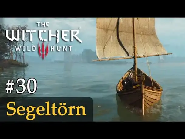 #30: Segeltörn ✦ Let's Play The Witcher 3 (Next Gen / Slow-, Long- & Roleplay)