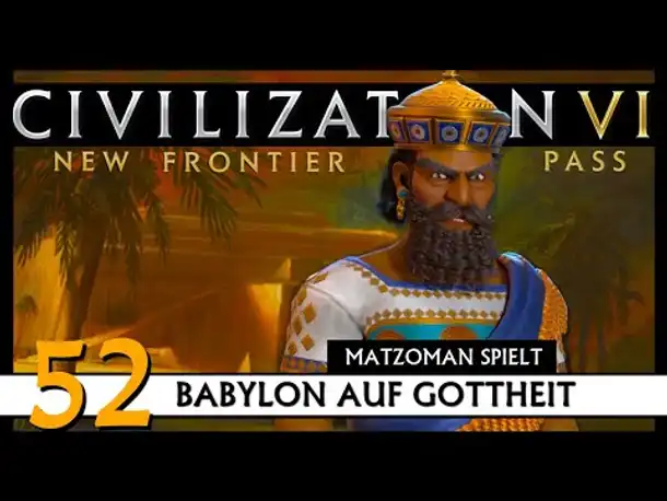 CIVILIZATION VI: Matzoman spielt Hammurabi - Babylon (52) | Gottheit [Deutsch]