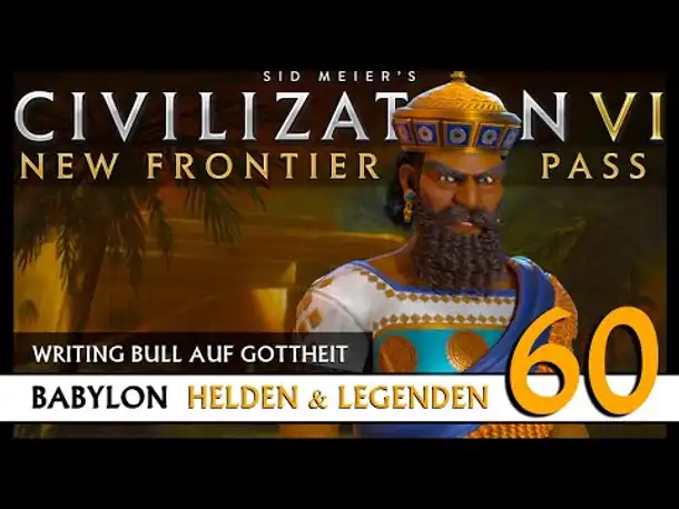Let's Play Civilization 6: Babylon | Helden & Legenden | Gottheit (60) [Deutsch]