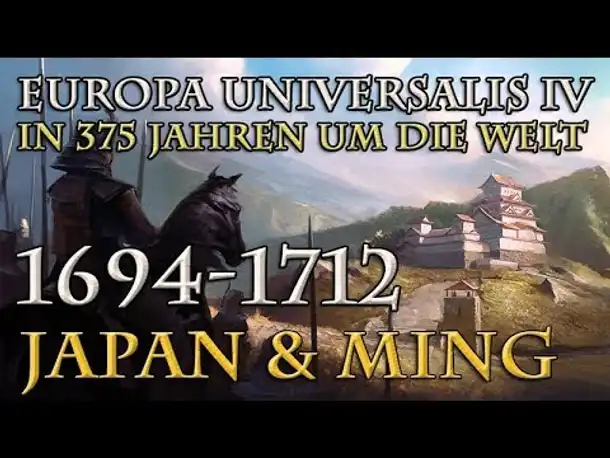 Let's Play Europa Universalis 4 – Japan & Ming: 1694 - 1712 (In 375 Jahren um die Welt)