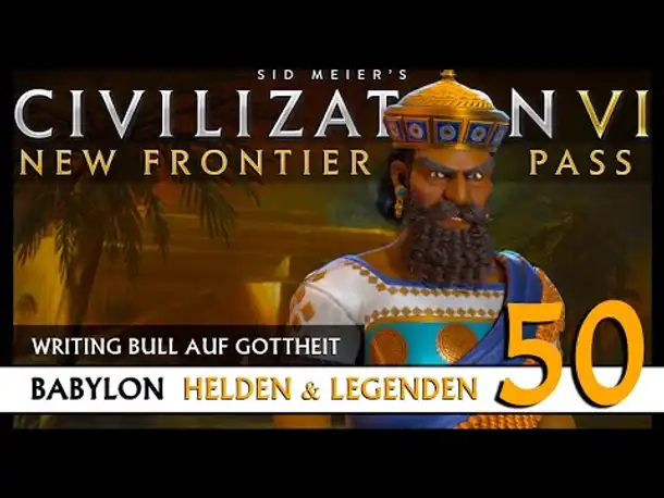 Let's Play Civilization 6: Babylon | Helden & Legenden | Gottheit (50) [Deutsch]