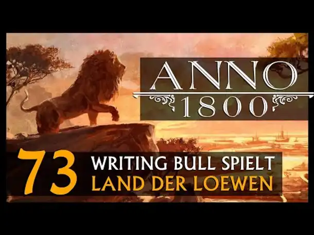 Let's Play: Anno 1800 Land der Löwen (073) | Anno 1800 bei WB (307) [Deutsch]