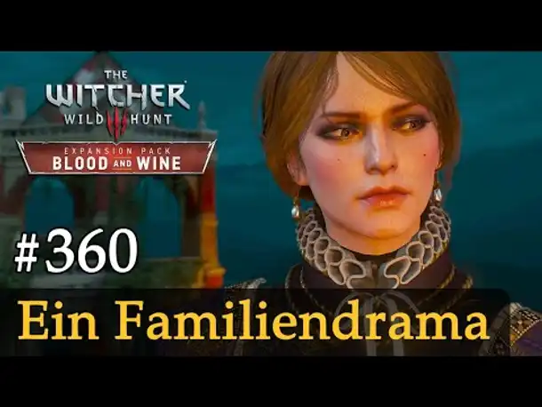 #360: Ein Familiendrama ✦ Let's Play The Witcher 3 ✦ Blood and Wine (Slow-, Long- & Roleplay)