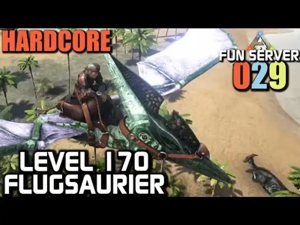 Ark Survival Evolved Fun Server #029 Level 170 Flugsaurier :-D | Let's Play Gameplay German Deutsch