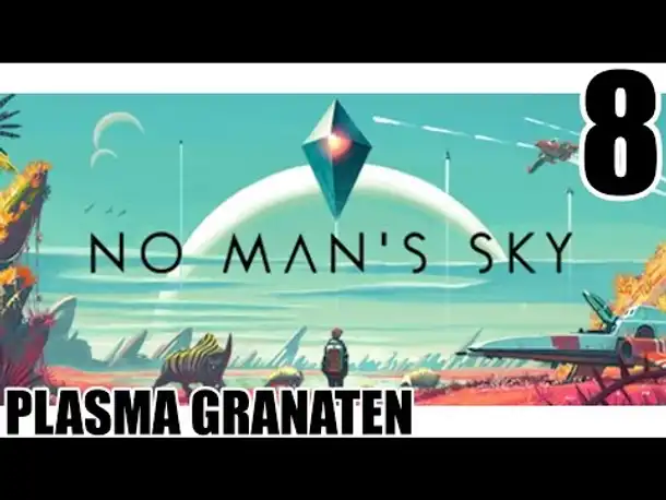 No Man's Sky - 8 - Plasma Granaten - Gameplay German | Let's Play No Mans Sky Deutsch