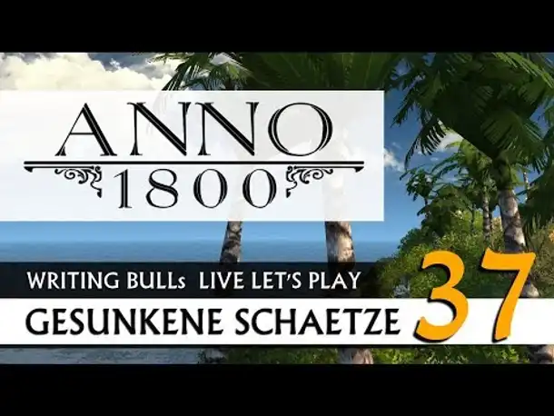 Live Let's Play: Anno 1800 Gesunkene Schätze (37) [Deutsch]