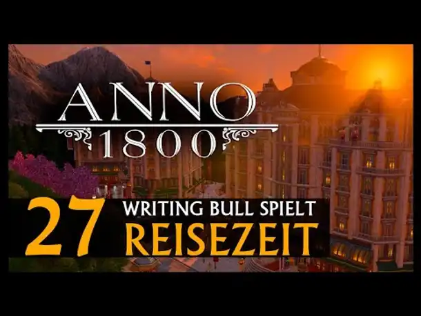 Let's Play: Anno 1800 Reisezeit (27) [Deutsch]